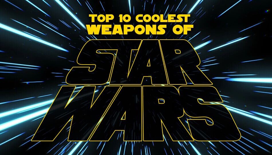 Top 10 Coolest Weapons of Star Wars